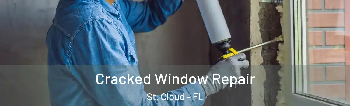 Cracked Window Repair St. Cloud - FL